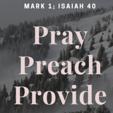 Pray, Preach, Provide / Mark 1; Isaiah 40 / Pr. Lucas Andre Albrecht / Sunday, February 7th, 2021