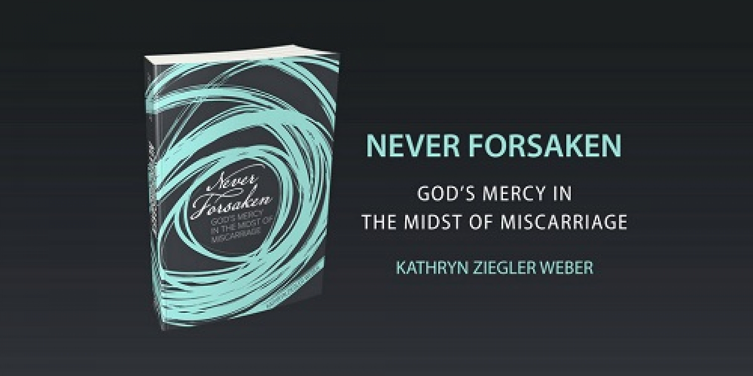 Book Of The Month For September 2018:  Never Forsaken: God’s Mercy in the Midst of Miscarriage