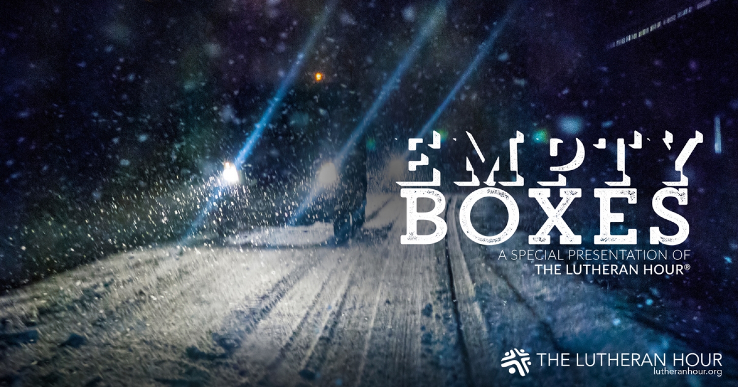 Empty Boxes - A Special Presentation of the Lutheran Hour
